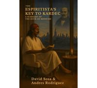 The Espiritista's Key to Kardec: A Summary of The Book of Mediums