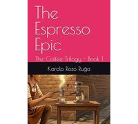 THE ESPRESSO EPIC: The Coffee Trilogy - Book 1