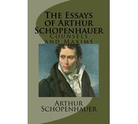 The Essays of Arthur Schopenhauer-Counsels and Maxims