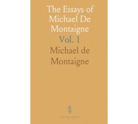 The Essays of Michael De Montaigne: Translated Into English, With Very Considerable Amendments and Improvements