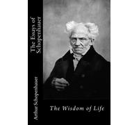 The Essays of Schopenhauer: The Wisdom of Life