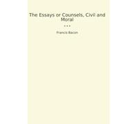 The Essays or Counsels, Civil and Moral