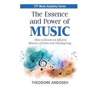 The Essence and Power of Music: How to become an efficient minister of praise and thanksgiving