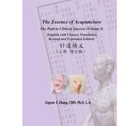 The Essence of Acupuncture - The Path to Clinical Success: Volume 1 - Revised and Expanded Edition