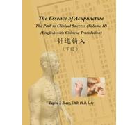 The Essence of Acupuncture - The Path to Clinical Success (Volume II)