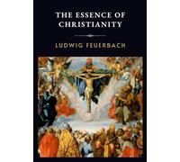 The Essence of Christianity: LARGE PRINT - Ludwig Feuerbach’s Critique of Religion and Humanity