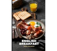 The Essence of English Breakfast: Tradition, Recipes, and Stories