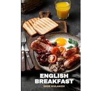 The Essence of English Breakfast: Tradition, Recipes, and Stories