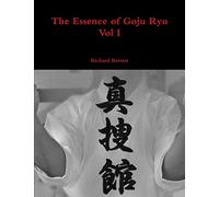 Richard Barrett The Essence of Goju Ryu - Vol I (Tascabile)