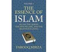 The Essence of Islam: Allah, the Quran, the Five Pillars, and the Righteous Living: 1