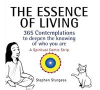 The Essence of Living: 365 Contemplations to Deepen the Knowing of Who You Are