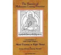 The Essence of Mahayana Lojong Practice: An Oral Commentary to Geshe Langri Tangpa's Mind Training in Eight Verses: A Commentary to Geshe Langri Tangpa's Mind Training in Eight Verses
