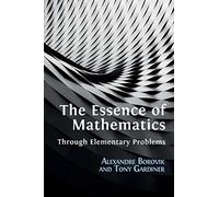 The Essence of Mathematics Through Elementary Problems by Alexandre Borovik