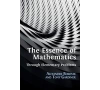 The Essence of Mathematics Through Elementary Problems - Borovik Alexandre