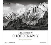 The Essence of Photography, 2nd Edition: Seeing and Creativity