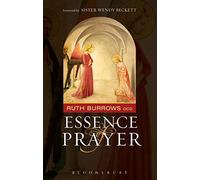 The Essence of Prayer: Foreword by Sister Wendy Beckett by Ruth Burrows