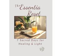The Essentia Reset: 7 Sacred Days for Healing & Light