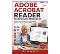 THE ESSENTIAL ADOBE ACROBAT READER FOR BEGINNERS AND SENIORS: A Simple Guide to Reading, Organizing, Signing, Sharing, Printing, and Managing PDF Documents with Confidence