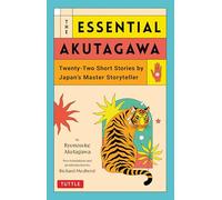 The Essential Akutagawa: Twenty-Two Short Stories by the Japan's Master Storyteller: Twenty-Two Short Stories by Japan's Master Storyteller