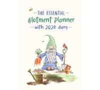The Essential Allotment Planner With 2026 Diary: An Indispensable Journal For Allotment Holders And Vegetable Growers