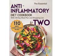 The Essential Anti-Inflammatory Diet Cookbook for TWO: 110 Simple, Science-Backed Recipes with a 30-Day Meal Plan and Shopping List to Reduce Inflammation and Boost Energy