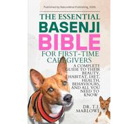 THE ESSENTIAL BASENJI BIBLE FOR FIRST-TIME CAREGIVERS: A COMPLETE GUIDE TO THEIR BEAUTY, HABITAT, DIET, HEALTH, BEHAVIOURS, AND ALL YOU NEED TO KNOW
