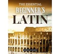 The Essential Beginner’s Latin: Essential Grammar, Vocabulary & Reading Practice