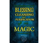 The Essential Book of Blessing, Cleansing, and Purification Spells and Magic
