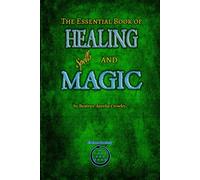 The Essential Book of Healing Spells and Magic