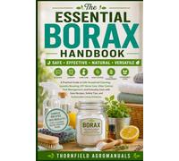 The Essential Borax Handbook: A Practical Guide to Safe Household Cleaning, Laundry Boosting, DIY Home Care, Odor Control, Pest Management, and ... Safety Tips, and Sustainable Living Solutions