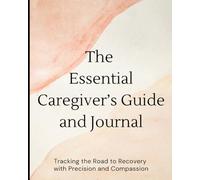 The Essential Caregivers' Guide: Tracking the Road to Recovery with Precision and Compassion