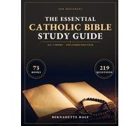 The Essential Catholic Bible Study Guide: All 73 Books in One-Page Guided Studies, 219 Questions, 2 Reading Plans to Understand Scripture, Pray Daily and Grow in Faith, Even If You Start From Zero