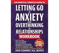 The Essential Christian Guide to Letting Go of Anxiety & Overthinking in Relationships Workbook: 7 Master Keys to Stop Toxic Thoughts & Unlock Confidence, Courage, & Healthy Connections