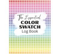 The Essential Color Swatch Log Book: Organized Art Journal Notebook to Chart Your Favorite Colors | Tracker Logbook for Artists, Designers, Colorists, ... Watercolor/Acrylic Paint, Colored Pencils