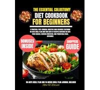 The Essential Colostomy Diet Cookbook For Beginners: A practical post-surgical digestive care resource featuring 80 days meal plan and 1500 days of ... irritation, and predictable meal outcomes