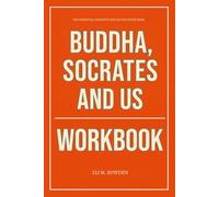 The Essential Concepts and Action Steps from Buddha, Socrates, and Us Workbook