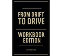 The Essential Concepts and Action Steps from From Drift to Drive Workbook