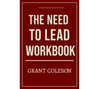 The Essential Concepts and Action Steps from The Need to Lead Workbook