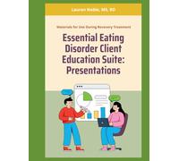 The Essential Eating Disorder Client Education Suite: A Comprehensive Clinical Book Featuring Full-Color Presentation Decks