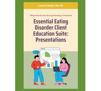 The Essential Eating Disorder Client Education Suite: A Comprehensive Clinical Book Featuring Full-Color Presentation Decks