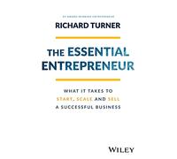 The Essential Entrepreneur: What It Takes to Start, Scale and Sell a Successful Business