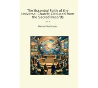 The Essential Faith of the Universal Church; Deduced from the Sacred Records