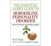 The Essential Family Guide to Borderline Personality Disorder: New Tools and Techniques to Stop Walking on Eggshells