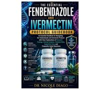 THE ESSENTIAL FENBENDAZOLE AND IVERMECTIN PROTOCOL GUIDEBOOK