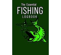 The Essential Fishing Logbook: Record Your Fishing Adventures, Catches, and Memories - Perfect for All Anglers
