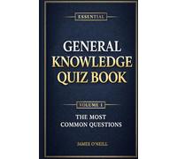 The Essential General Knowledge Quiz Book: Volume One: The Most Common Questions