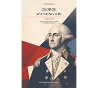 The Essential George Washington (Translated): Twelve Foundational Works in Modern English