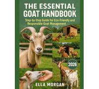 The Essential Goat Handbook: Step-by-Step Guide for Eco-Friendly and Responsible Goat Management