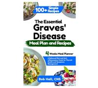 The Essential Graves’ Disease Meal Plan and Recipes: A Balanced Diet and Anti-Inflammatory Foods for Thyroid Health and Symptoms Management
