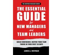 The Essential Guide for New Managers and Team Leaders: Build Confidence, Inspire Your Team, and Thrive in Your First 30 Days